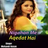 About Nigahon Me Aqedat Hai Song