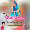 About Siyalo Aayo Song
