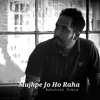 About Mujhpe Jo Ho Raha Song