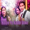 About Hoton Pe Kabhi Unke Song