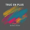 About Truc en plus Song