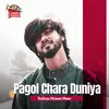 About Pagol Chara Duniya Song