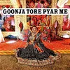 About Goonja tore pyar me Song