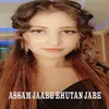 ASSAM JAABE BHUTAN JABE
