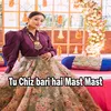 About Tu Chiz bari hai Mast Mast Song