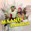 About Maanu Pardeshi Song