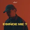 Esinde me?