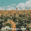 About We have all life Song