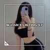 About IKATAN X LIGTING 47 Song