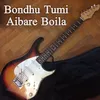 About Bondhu Tumi Aibare Boila Song