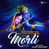 About Mathura Ma Vagi Morli Song