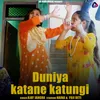 About DUNIYA KATANE KATUNGI Song