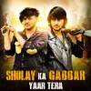 About Sholay Ka Gabbar Yaar Tera Song