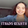 About ITHANO REKHTH Song