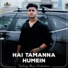 About Hai Tamanna Humein Song