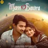About Mann Ye Bawra Song