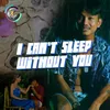 About I can't sleep without you Song