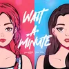 About WAIT A MINUTE Song