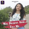 About Mal Dharail Ahir Toli Me Song