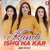 About Kamli Ishq Na Kar Song