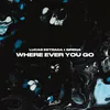 About Where Ever You Go Song