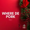 About Where De Pork Song