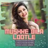 About Mushke Dila Lutle Song