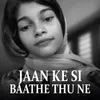 About JAAN KE SI BAATHE THU NE Song