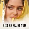 About Aise Na Mujhe Tum Song