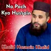 About Na Poch Kya Hussain Song
