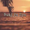 About Buti Pa Sya Song