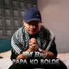 Papa Ko Bolde