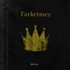 About Farketmez Song