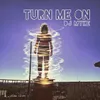 Turn me on