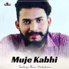 About Muje Kabhi Song