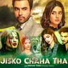 About Jisko Chaha Tha Song