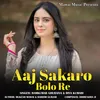 About Aaj Sakaro Bolo Re Song