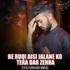 Be Ruqi Aisi Jalane Ko Tera Dar Zehra