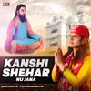 Kanshi Shehar Nu Jana