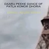 About Daaru Peeke Dance Of PATLA KOMOR DHORIA Song