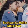 About Bachpan Le Rahis Mola Pyar Song