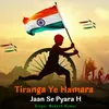 About Tiranga Ye Hamara Jaan Se Pyara H Song