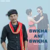 About Bwkha Ani Bwkha Song