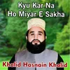 About Kyu Kar Na Ho Miyar E Sakha Song