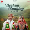 About Uchhay Bunglay Song