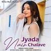 About Jyada Nain Chalave Song