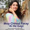 About Moy Chhod Paray Ki He Gayi Song