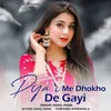 About Pyar Me Dhokho De Gayi Song