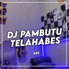 DJ PAMBUTU X TELAHABES