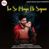 About Tor Se Maya He Sajani Song